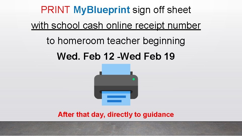 PRINT My. Blueprint sign off sheet with school cash online receipt number to homeroom