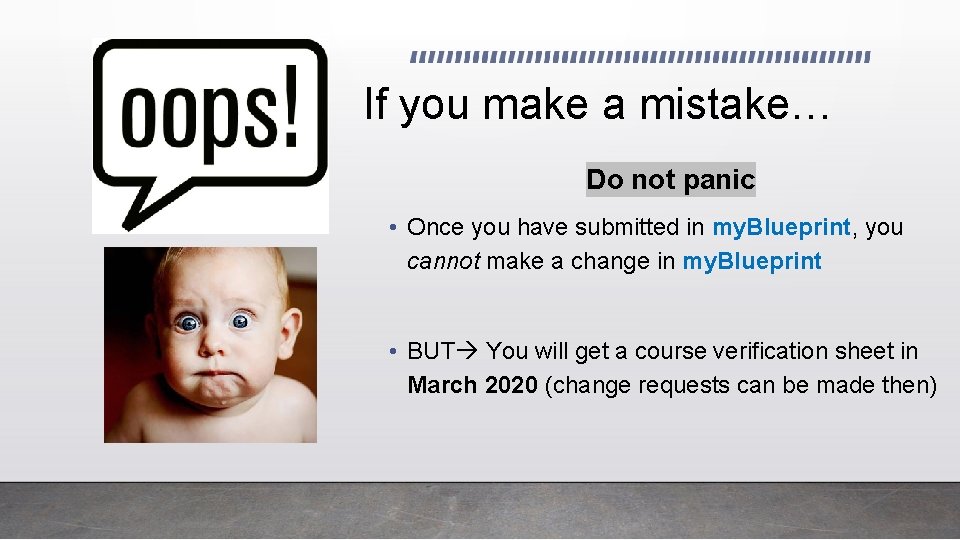 If you make a mistake… Do not panic • Once you have submitted in
