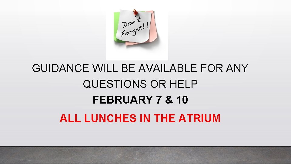 GUIDANCE WILL BE AVAILABLE FOR ANY QUESTIONS OR HELP FEBRUARY 7 & 10 ALL