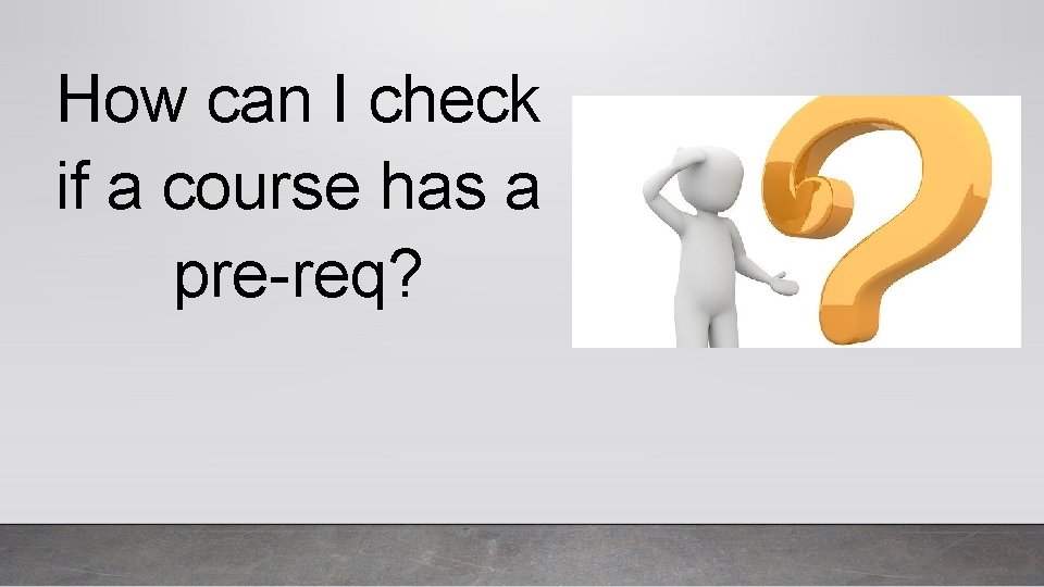 How can I check if a course has a pre-req? 