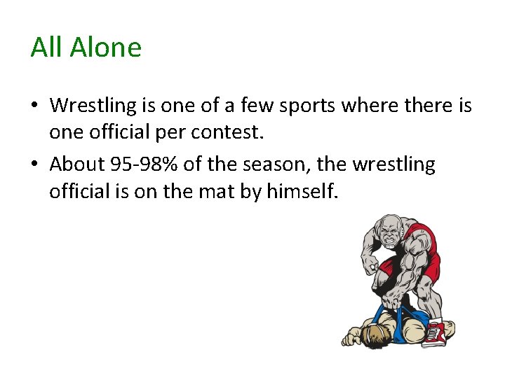 All Alone • Wrestling is one of a few sports where there is one