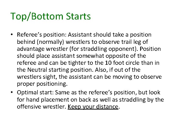 Top/Bottom Starts • Referee’s position: Assistant should take a position behind (normally) wrestlers to