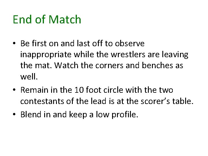 End of Match • Be first on and last off to observe inappropriate while