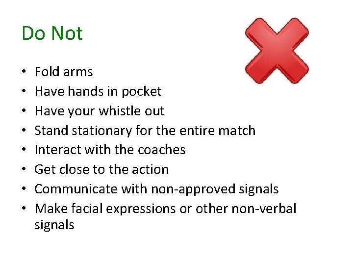 Do Not • • Fold arms Have hands in pocket Have your whistle out