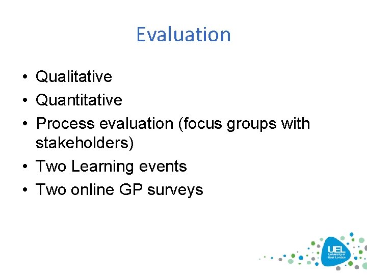 Evaluation • Qualitative • Quantitative • Process evaluation (focus groups with stakeholders) • Two