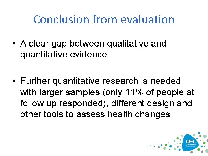 Conclusion from evaluation • A clear gap between qualitative and quantitative evidence • Further