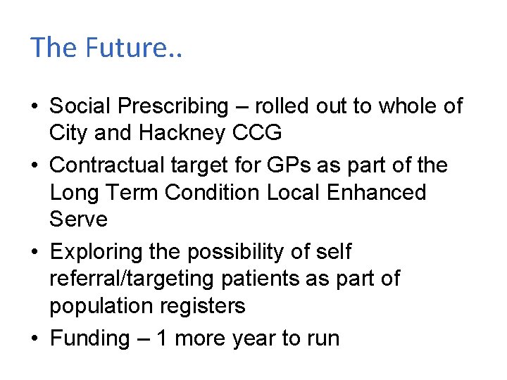 The Future. . • Social Prescribing – rolled out to whole of City and