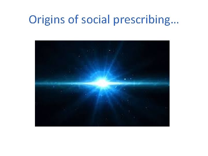 Origins of social prescribing… 