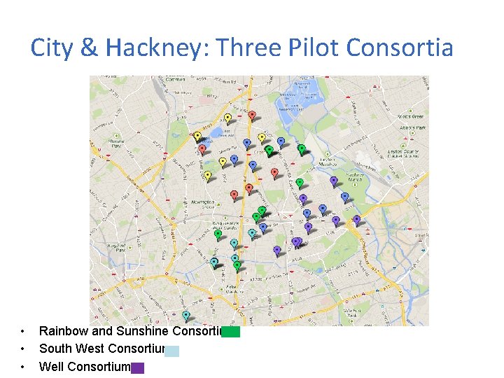 City & Hackney: Three Pilot Consortia • • • Rainbow and Sunshine Consortium South