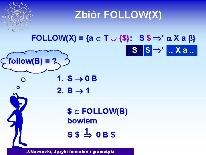 Zbiór FOLLOW(X) = {a T {$}: S $ * X a } S follow(B)