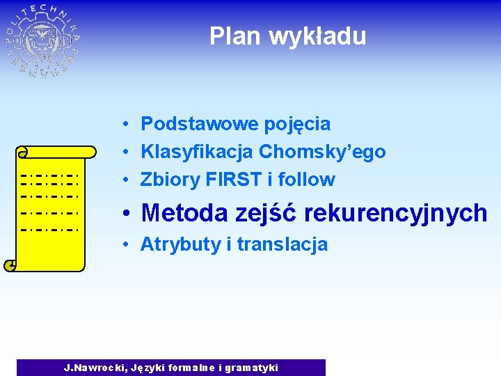 Plan wykładu • Podstawowe pojęcia • Klasyfikacja Chomsky’ego • Zbiory FIRST i follow •