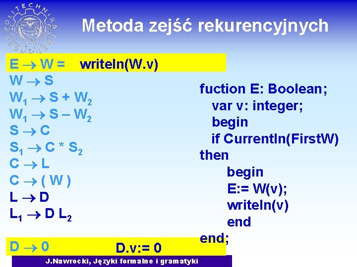 Metoda zejść rekurencyjnych E W = writeln(W. v) W S W 1 S +