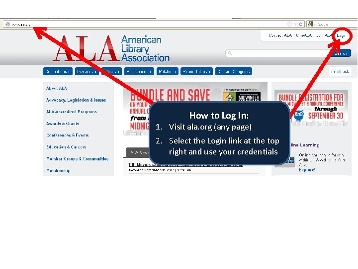 How to Log In: 1. Visit ala. org (any page) 2. Select the Login