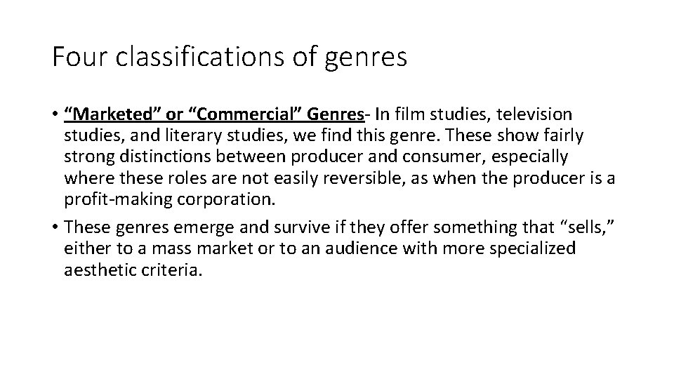 Four classifications of genres • “Marketed” or “Commercial” Genres- In film studies, television studies,