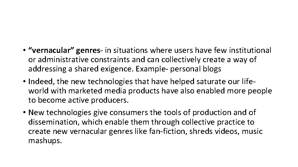  • “vernacular” genres- in situations where users have few institutional or administrative constraints