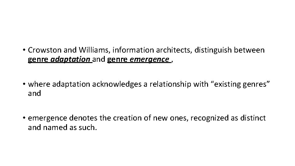  • Crowston and Williams, information architects, distinguish between genre adaptation and genre emergence