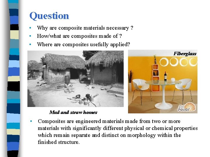 Question • Why are composite materials necessary ? • How/what are composites made of