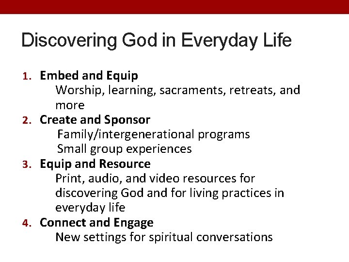 Discovering God in Everyday Life 1. Embed and Equip Worship, learning, sacraments, retreats, and