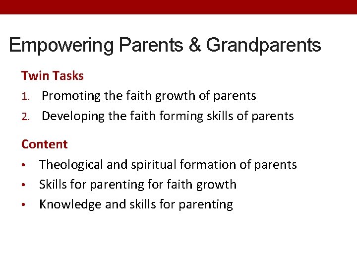 Empowering Parents & Grandparents Twin Tasks 1. Promoting the faith growth of parents 2.