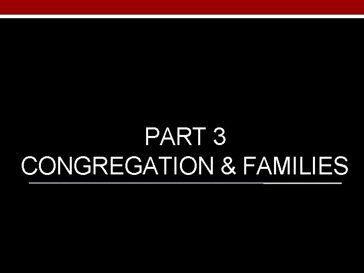PART 3 CONGREGATION & FAMILIES 