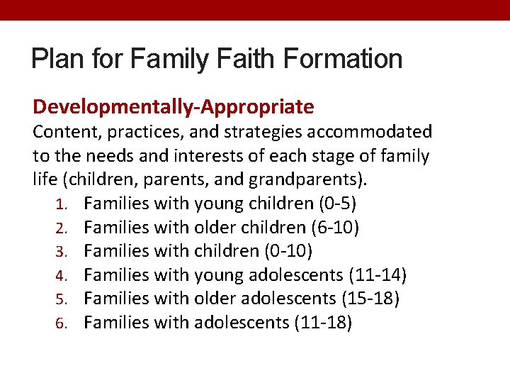 Plan for Family Faith Formation Developmentally-Appropriate Content, practices, and strategies accommodated to the needs