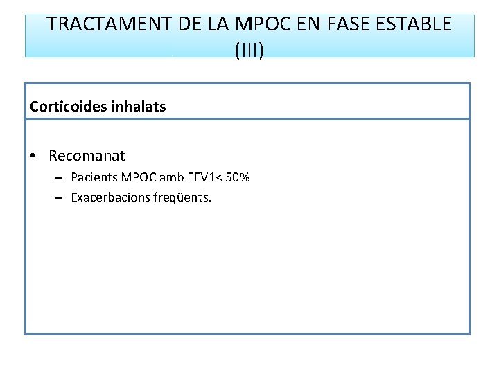 TRACTAMENT DE LA MPOC EN FASE ESTABLE (III) Corticoides inhalats • Recomanat – Pacients