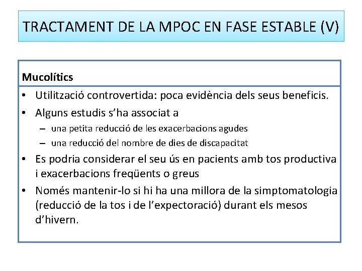 TRACTAMENT DE LA MPOC EN FASE ESTABLE (V) Mucolítics • Utilització controvertida: poca evidència