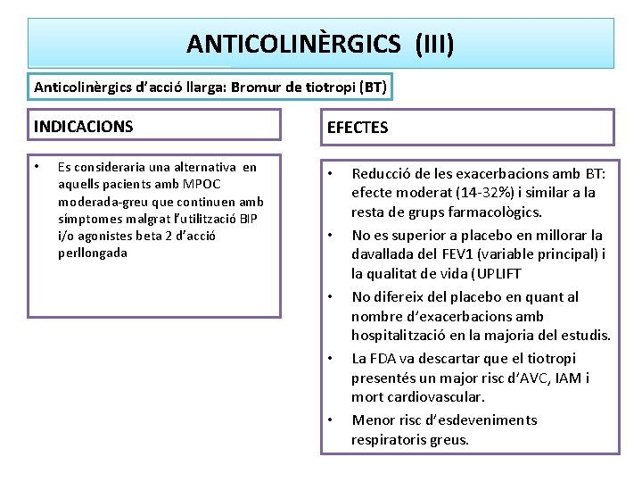 ANTICOLINÈRGICS (III) Anticolinèrgics d’acció llarga: Bromur de tiotropi (BT) INDICACIONS • Es consideraria una