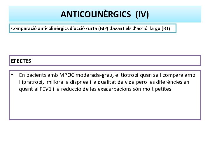 ANTICOLINÈRGICS (IV) Comparació anticolinèrgics d’acció curta (BIP) davant els d’acció llarga (BT) EFECTES •