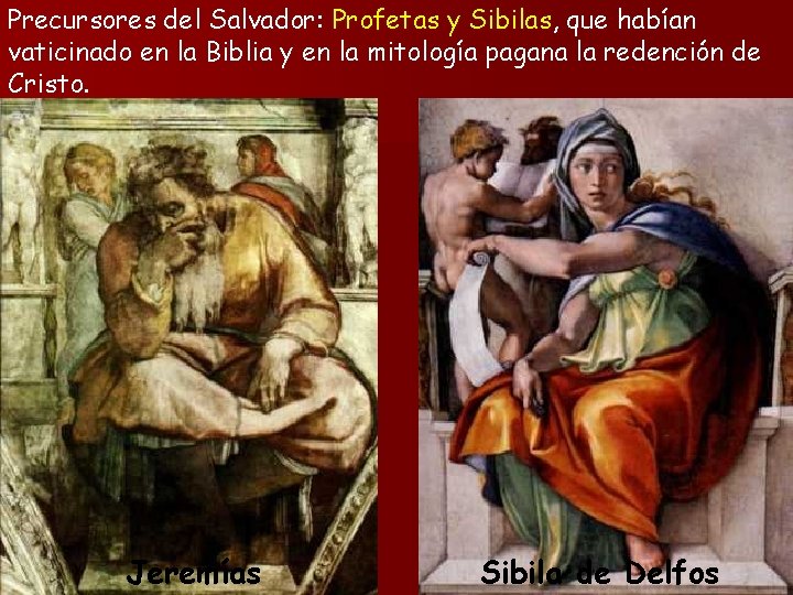 Precursores del Salvador: Profetas y Sibilas, que habían vaticinado en la Biblia y en