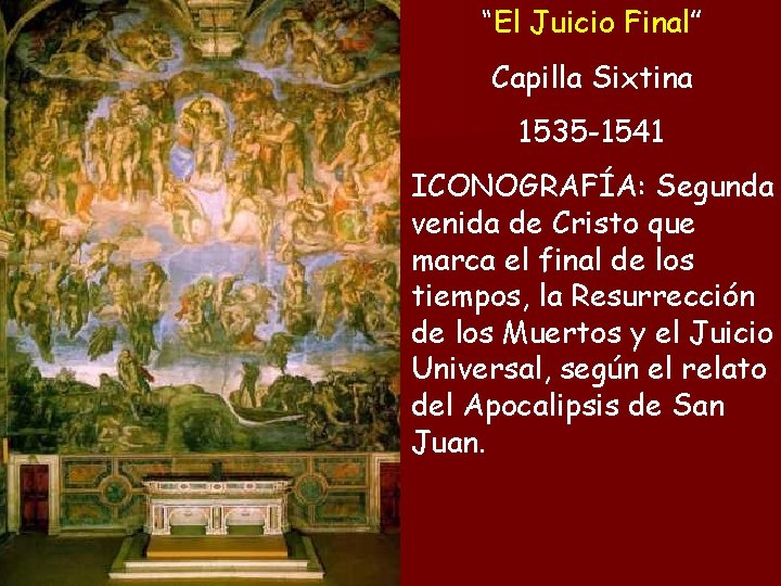 “El Juicio Final” Capilla Sixtina 1535 -1541 ICONOGRAFÍA: Segunda venida de Cristo que marca
