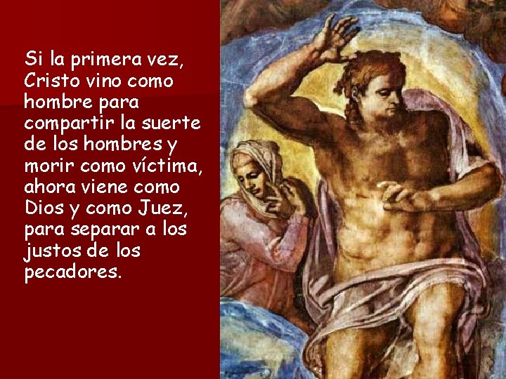 Si la primera vez, Cristo vino como hombre para compartir la suerte de los