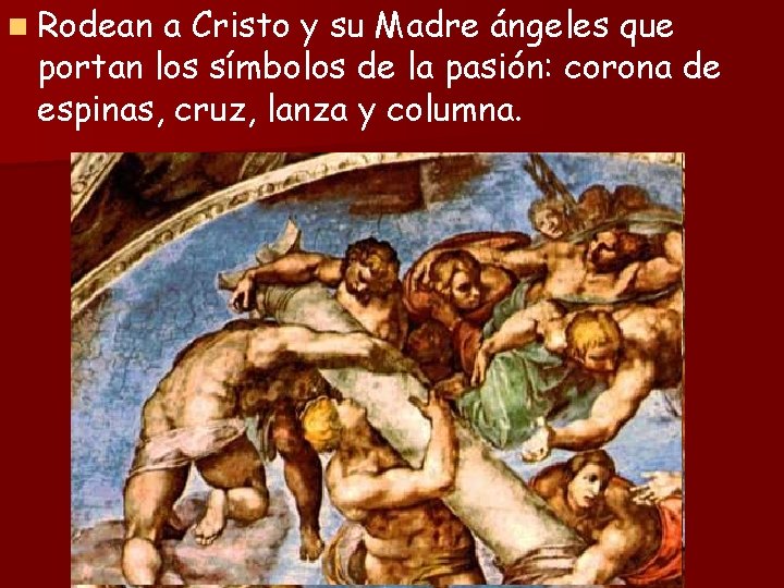 n Rodean a Cristo y su Madre ángeles que portan los símbolos de la