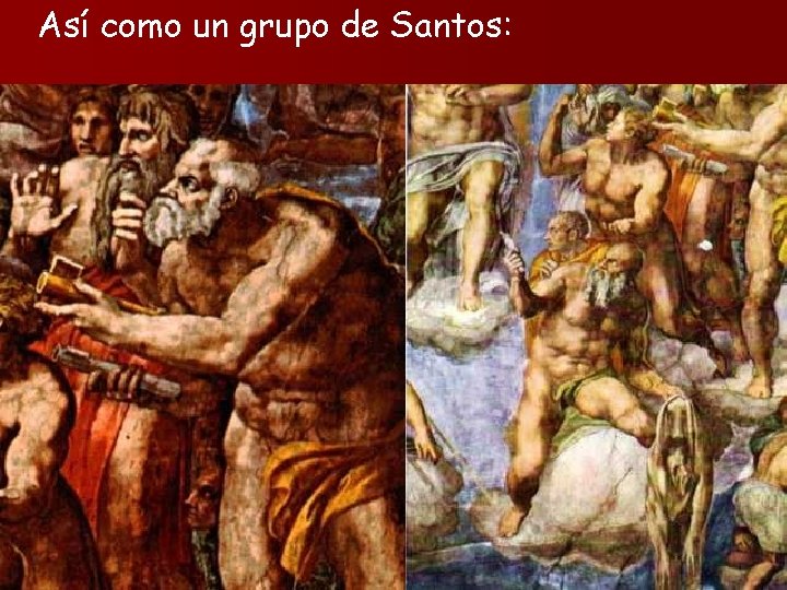 Así como un grupo de Santos: 