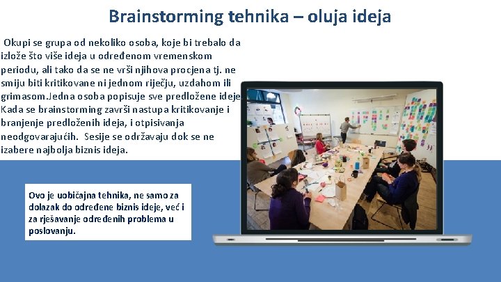 Brainstorming tehnika – oluja ideja Okupi se grupa od nekoliko osoba, koje bi trebalo