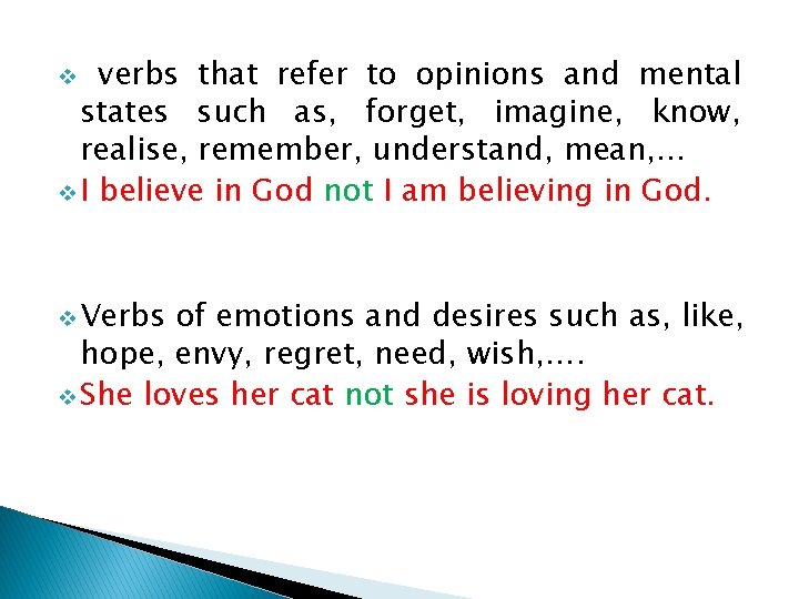 verbs that refer to opinions and mental states such as, forget, imagine, know, realise,