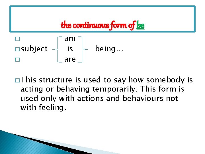 the continuous form of be � � subject � � This am is are