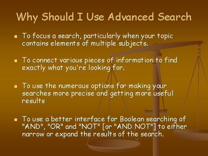 Why Should I Use Advanced Search n n To focus a search, particularly when