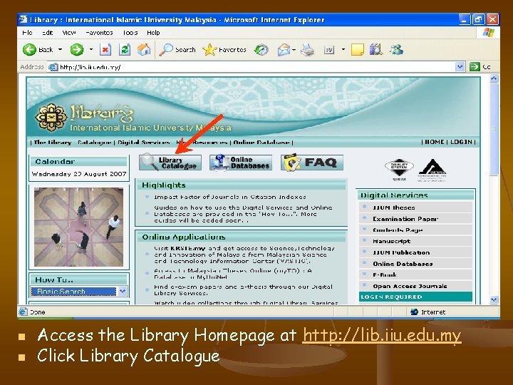 n n Access the Library Homepage at http: //lib. iiu. edu. my Click Library