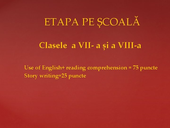  ETAPA PE ȘCOALĂ Clasele a VII- a și a VIII-a Use of English+