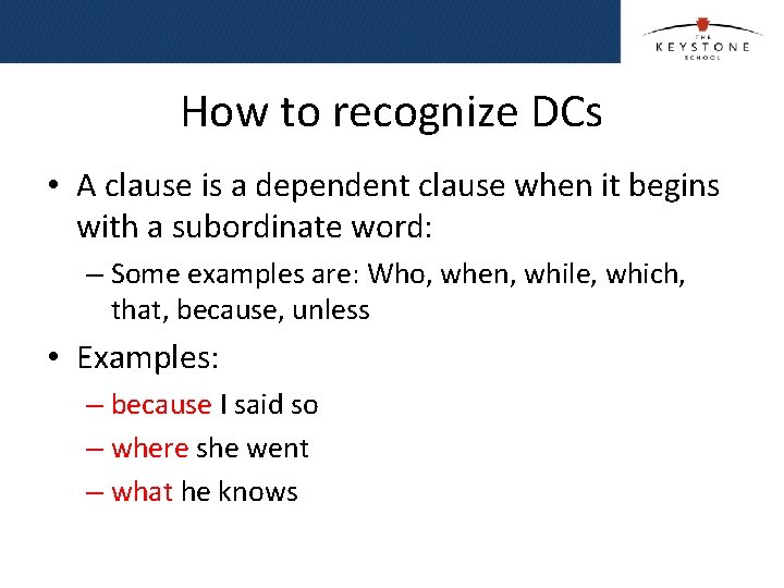 How to recognize DCs • A clause is a dependent clause when it begins How to recognize DCs • A clause is a dependent clause when it begins