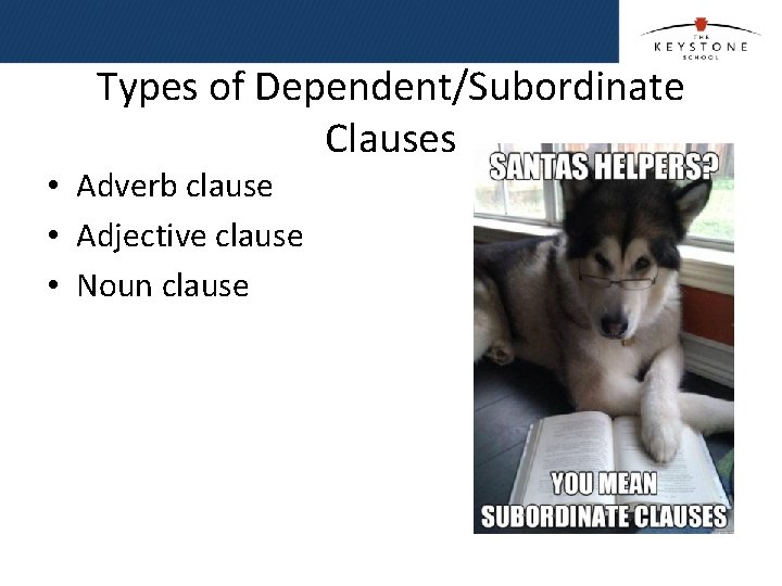 Types of Dependent/Subordinate Clauses • Adverb clause • Adjective clause • Noun clause  Types of Dependent/Subordinate Clauses • Adverb clause • Adjective clause • Noun clause