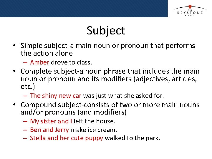 Subject • Simple subject-a main noun or pronoun that performs the action alone –