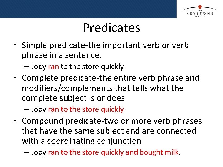 Predicates • Simple predicate-the important verb or verb phrase in a sentence. – Jody