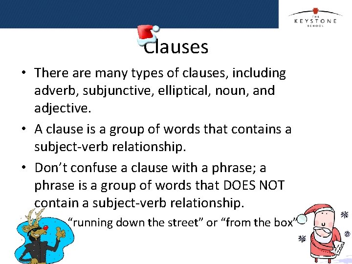 Clauses • There are many types of clauses, including adverb, subjunctive, elliptical, noun, and