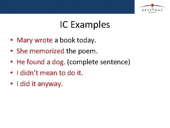 IC Examples • • • Mary wrote a book today. She memorized the poem.
