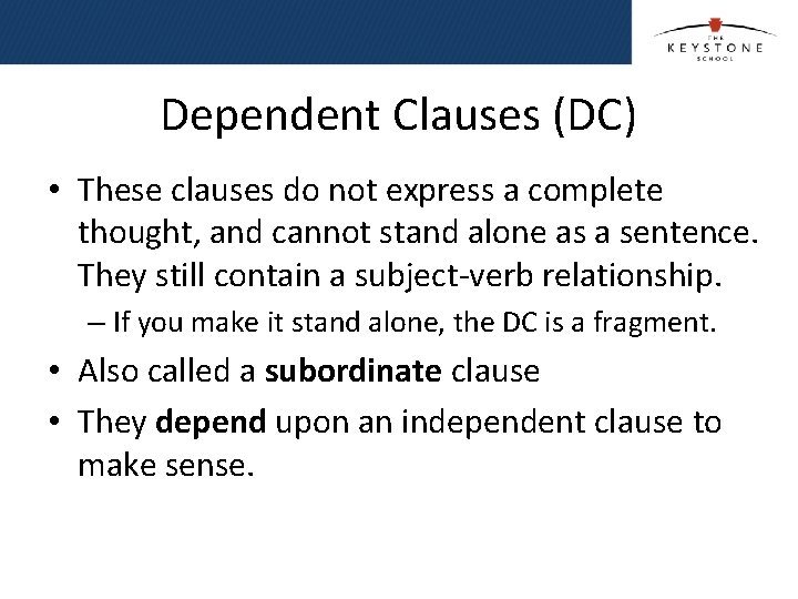Dependent Clauses (DC) • These clauses do not express a complete thought, and cannot