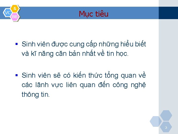 VC & BB Mục tiêu § Sinh viên được cung cấp những hiểu biết