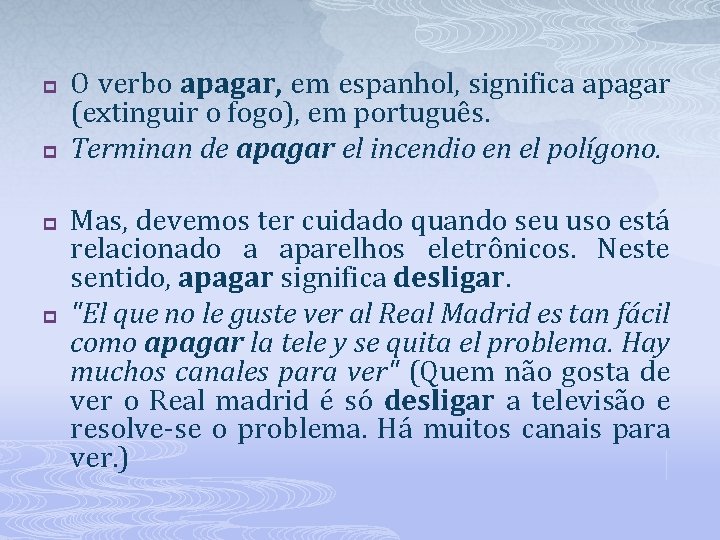 p p O verbo apagar, em espanhol, significa apagar (extinguir o fogo), em português.