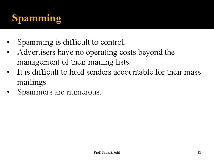 Spamming • Spamming is difficult to control. • Advertisers have no operating costs beyond